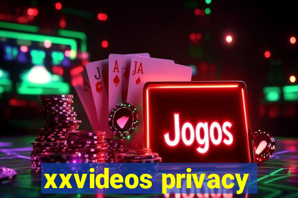 xxvideos privacy